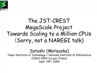 The JST-CREST MegaScale Project Towards Scaling to a Million CPUs ? Sorry, not a NAREGI talk)