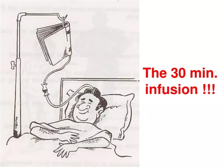 the 30 min infusion