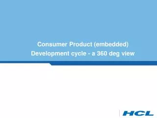 Consumer Product (embedded) Development cycle - a 360 deg view