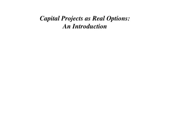 capital projects as real options an introduction