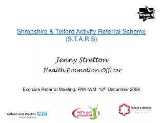 Shropshire &amp; Telford Activity Referral Scheme (S.T.A.R.S) Jenny Stretton Health Promotion Officer