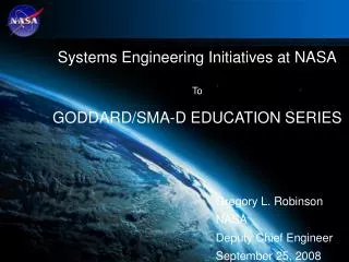 Systems Engineering Initiatives at NASA To GODDARD/SMA-D EDUCATION SERIES