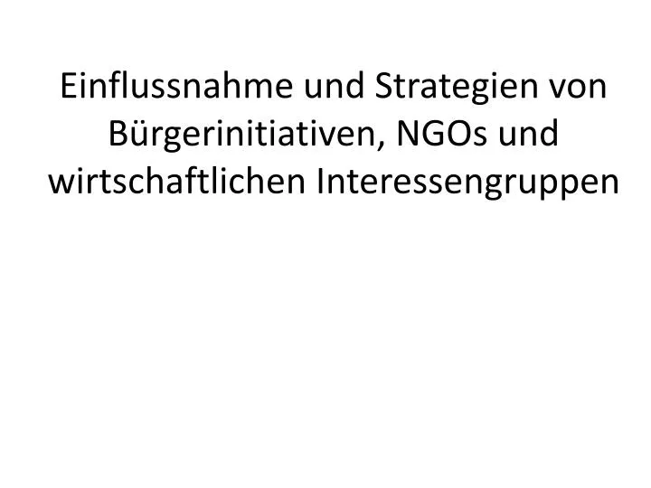 einflussnahme und strategien von b rgerinitiativen ngos und wirtschaftlichen interessengruppen