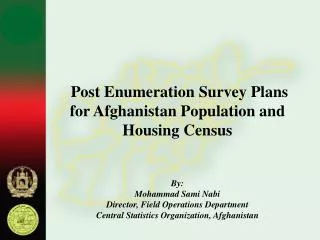 Post Enumeration Survey Plans for Afghanistan Population and Housing Census By: