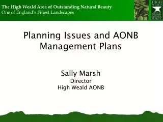 Planning Issues and AONB Management Plans Sally Marsh Director High Weald AONB