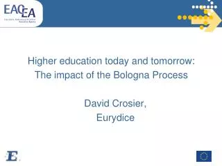 Higher education today and tomorrow: The impact of the Bologna Process 	David Crosier, 	Eurydice