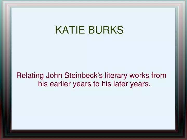 relating john steinbeck s literary works from his earlier years to his later years