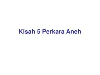 kisah 5 perkara aneh