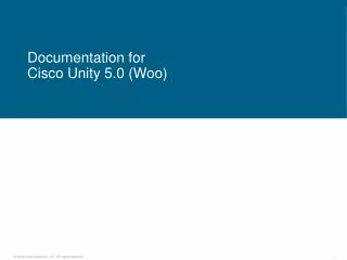 Documentation for Cisco Unity 5.0 (Woo)