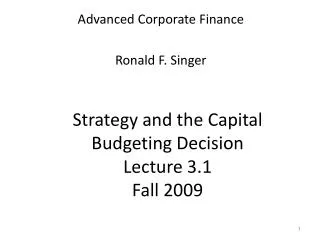 Strategy and the Capital Budgeting Decision Lecture 3.1 Fall 2009