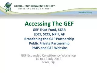 GEF Expanded Constituency Workshop 10 to 12 July 2012 Nadi , Fiji