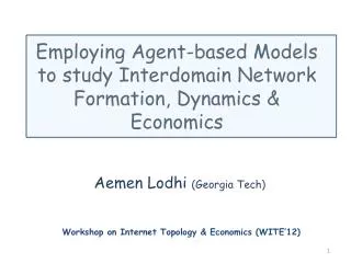 Employing Agent-based Models to study Interdomain Network F ormation, Dynamics &amp; Economics