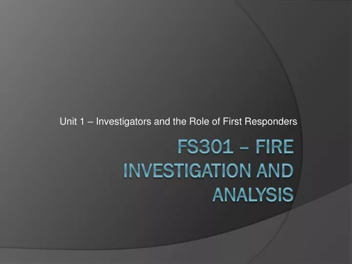 unit 1 investigators and the role of first responders