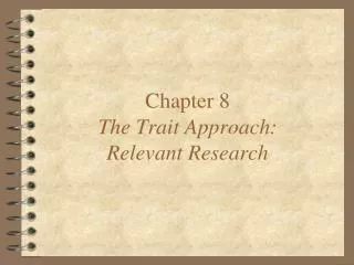 Chapter 8 The Trait Approach: Relevant Research