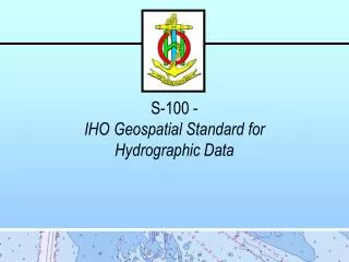 S-100 - IHO Geospatial Standard for Hydrographic Data