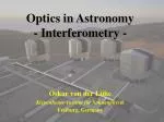 Optics in Astronomy - Interferometry - - slide 1