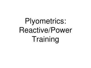 Plyometrics: Reactive/Power Training