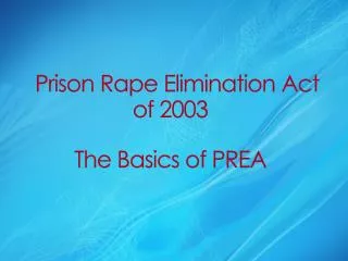 Prison Rape Elimination Act of 2003 The Basics of PREA