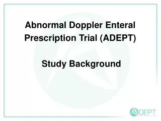 Abnormal Doppler Enteral Prescription Trial (ADEPT) Study Background