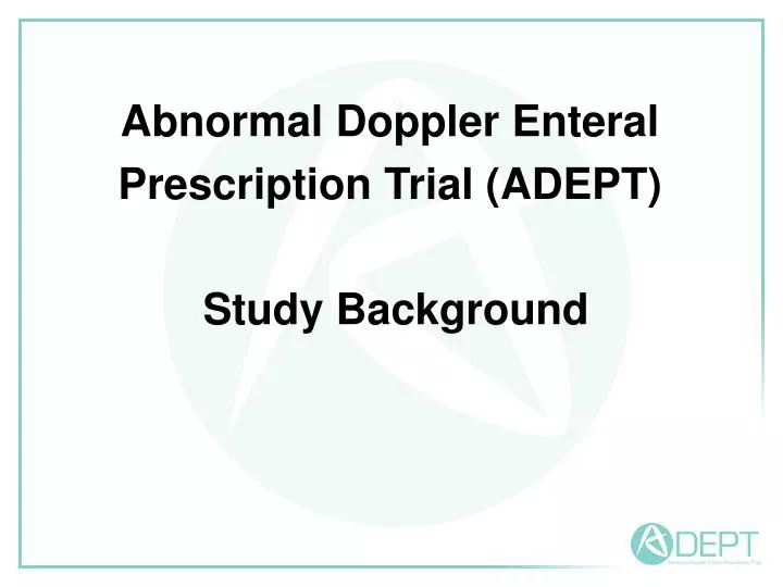 abnormal doppler enteral prescription trial adept study background