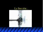 La Succión... - slide 1
