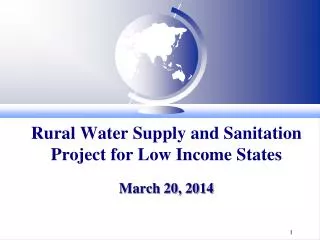 Rural Water Supply and Sanitation Project for Low Income States March 20, 2014