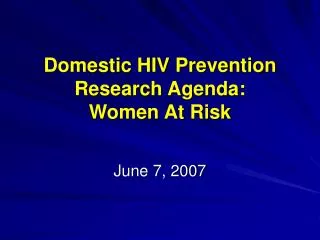 Domestic HIV Prevention Research Agenda: Women At Risk