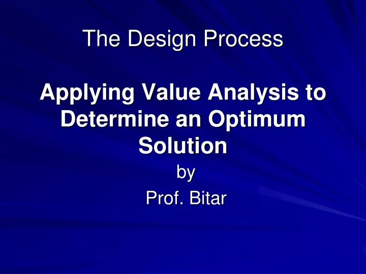 the design process applying value analysis to determine an optimum solution
