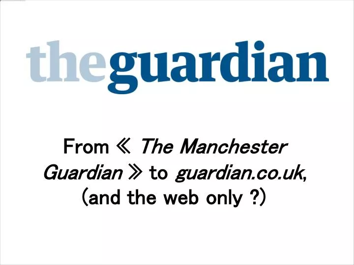 from the manchester guardian to guardian co uk and the web only