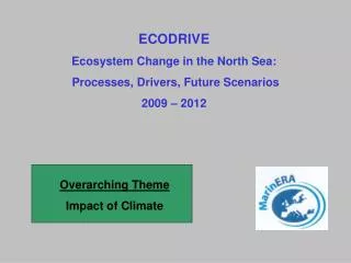 ECODRIVE Ecosystem Change in the North Sea: Processes, Drivers, Future Scenarios 2009 – 2012