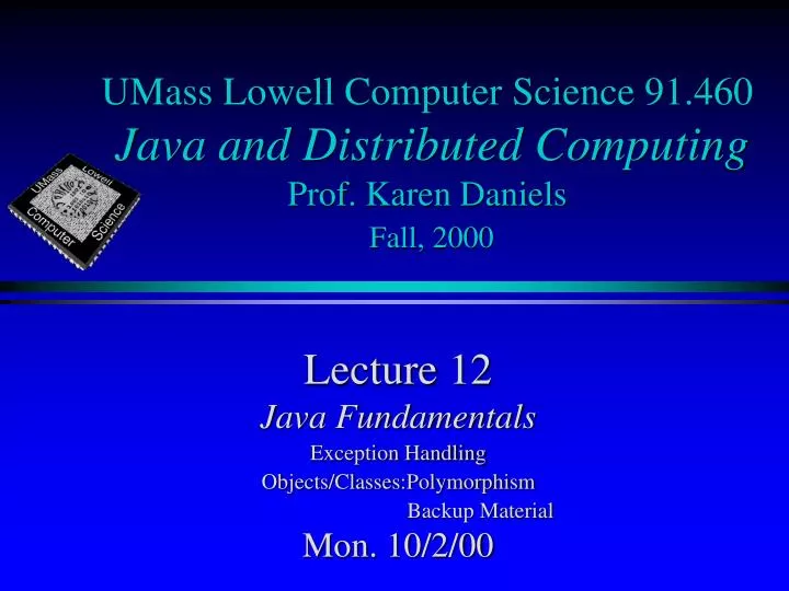 umass lowell computer science 91 460 java and distributed computing prof karen daniels fall 2000
