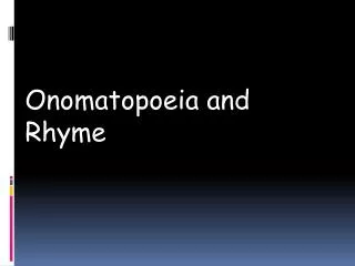 Onomatopoeia and Rhyme
