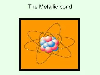 The Metallic bond