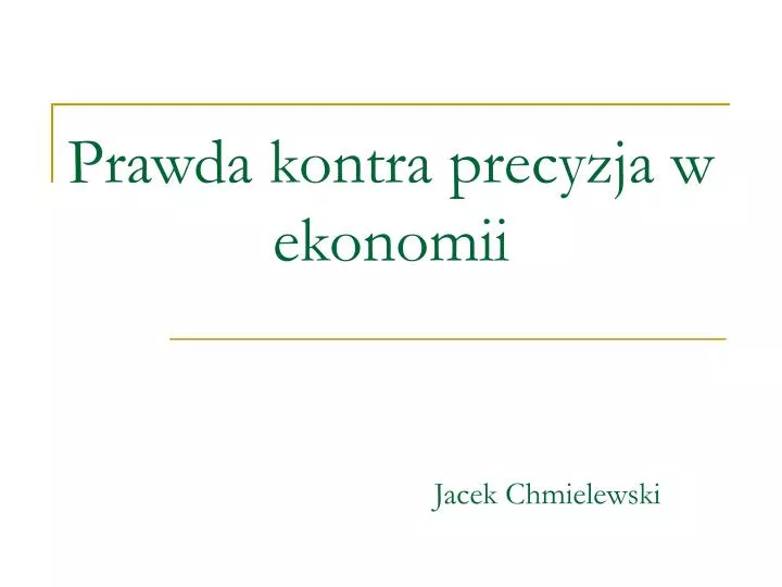 prawda kontra precyzja w ekonomii jacek chmielewski