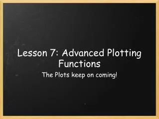 Lesson 7: Advanced Plotting Functions