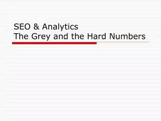 SEO &amp; Analytics The Grey and the Hard Numbers