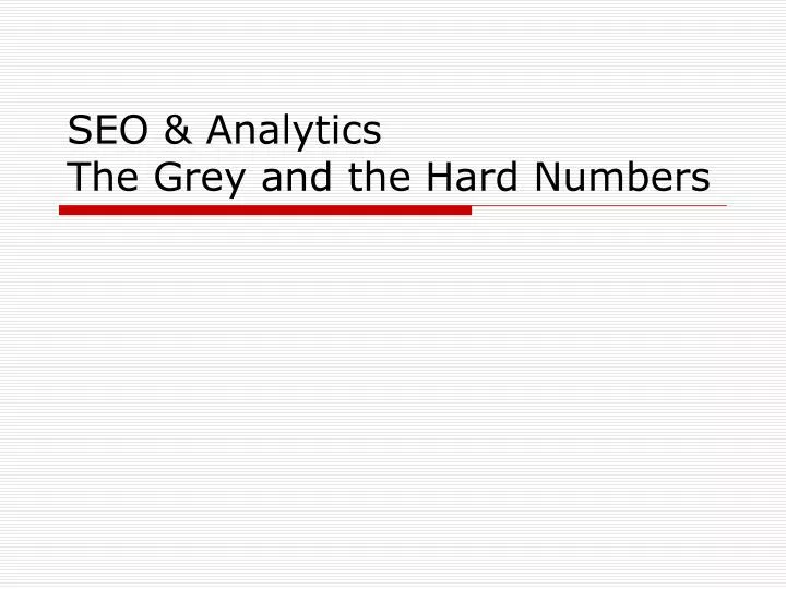seo analytics the grey and the hard numbers