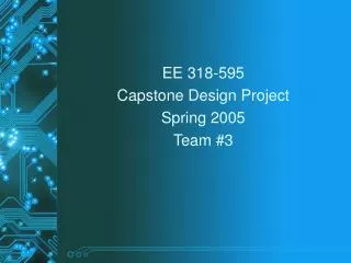 EE 318-595 Capstone Design Project Spring 2005 Team #3