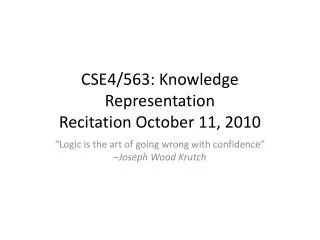 CSE4/563: Knowledge Representation Recitation October 11, 2010