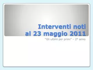 interventi noti al 23 maggio 2011