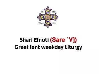 Shari Efnoti ( Sare `V]) Great lent weekday Liturgy