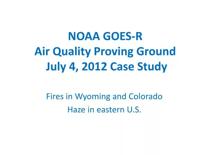 noaa goes r air quality proving ground july 4 2012 case study