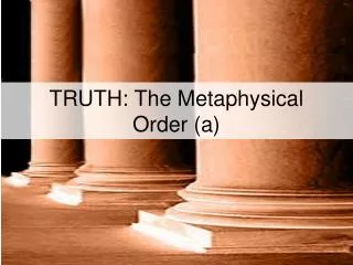 truth the metaphysical order a
