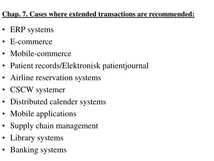 chap 7 cases where extended transactions are recommended