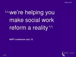 we’re helping you make social work reform a reality
