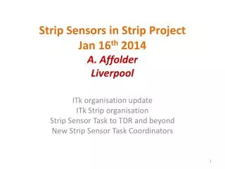 Strip Sensors in Strip Project Jan 16 th 2014 A. Affolder Liverpool