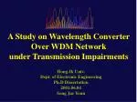A Study on Wavelength Converter Over WDM Network under Transmission Impairments - slide 1