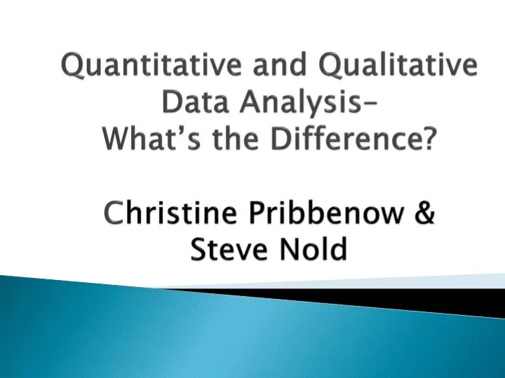 quantitative and qualitative data analysis what s the difference c hristine pribbenow steve nold