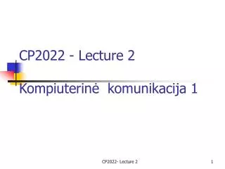 CP2022 - Lecture 2 K omp i uter inė k omuni kacija 1