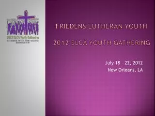 FRIEDENS LUTHERAN YOUTH 2012 ELCA Youth gathering